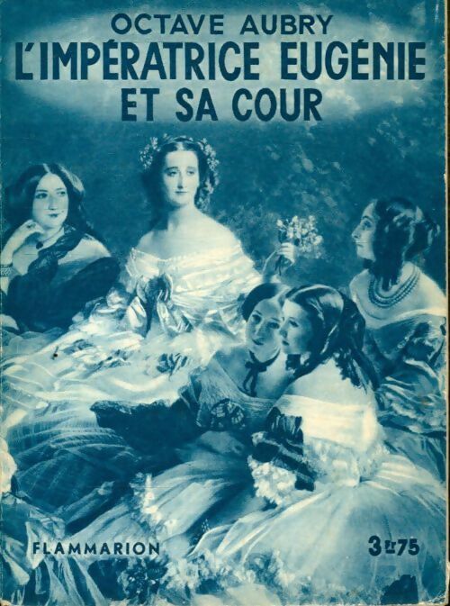 L'impératrice Eugénie et sa cour - Octave Aubry - Livre