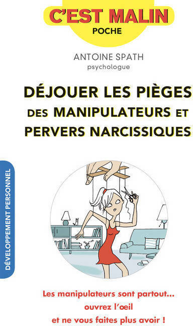 Livrenpoche : Déjouer les pièges des manipulateurs et pervers narcissiques - Antoine Spath - Livre