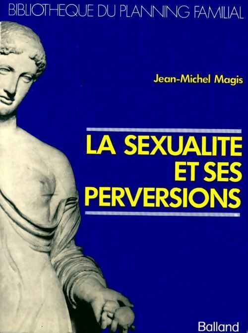 Livrenpoche : La sexualité et ses perversions - Jean-Michel Magis - Livre