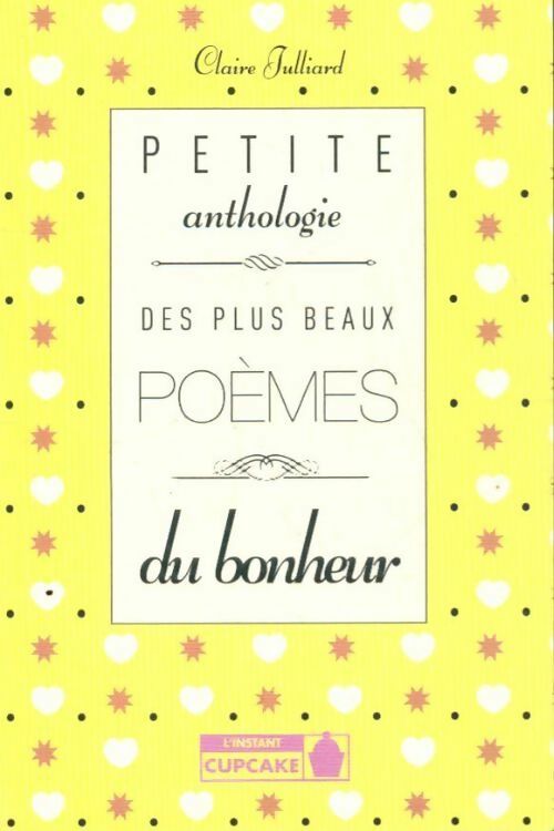 Petite anthologie des plus beaux poèmes du bonheur - Claire Julliard - Livre