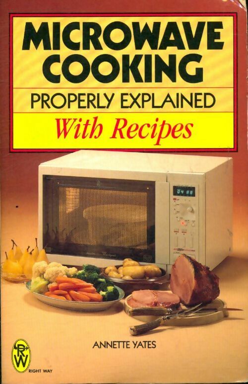 Microwave cooking properly explained - Annette Yates -  Right way books - Livre
