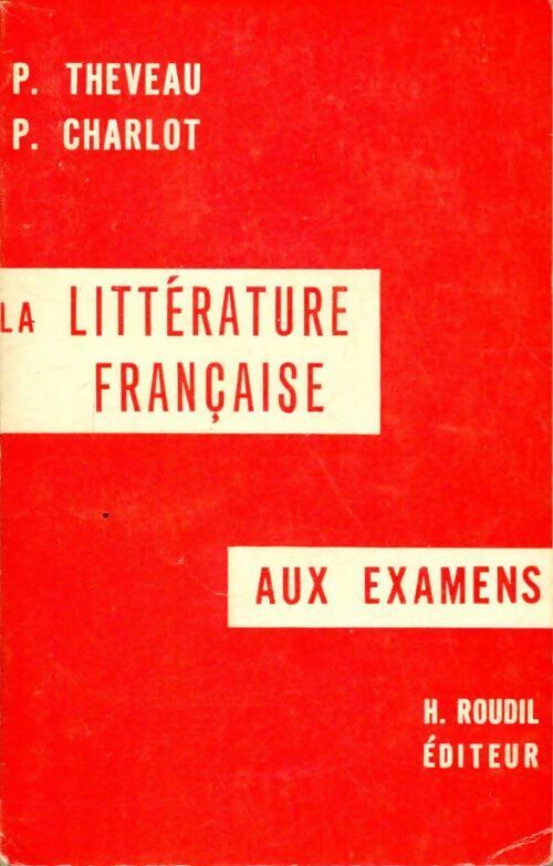 Livrenpoche : La littérature française aux examens - P. Theveau - Livre