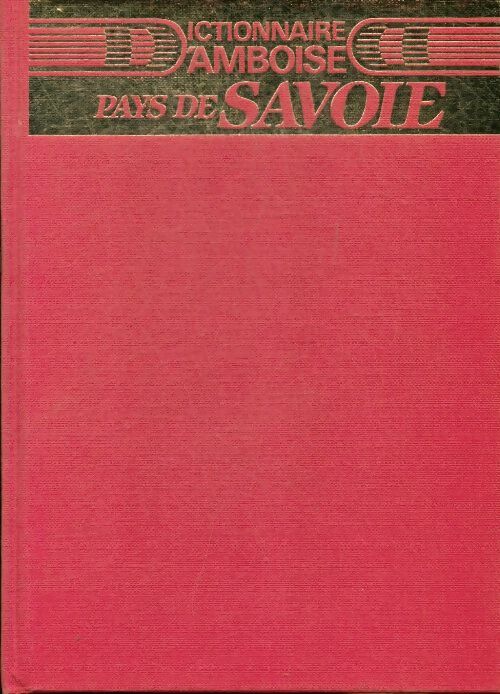 Livrenpoche : Dictionnaire d'Amboise Tome I : Pays de Savoie - Valéry D'Amboise - Livre