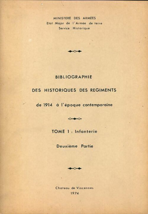 Bibliographie des historiques des régiments de 1914 à l'époque contemporaine Tome I : Infanterie. 2°partie - Collectif -  Ministère des Armées GF - Livre
