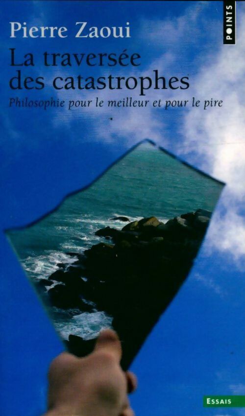 Livrenpoche : La traversée des catastrophes. Philosophie pour le meilleur et pour le pire - Pierre Zaoui - Livre