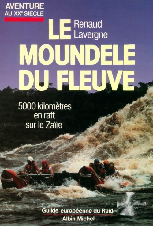Livrenpoche : Le Moundele du fleuve. 5000 kilomètres en raft sur le Zaïre - Renaud Lavergne - Livre