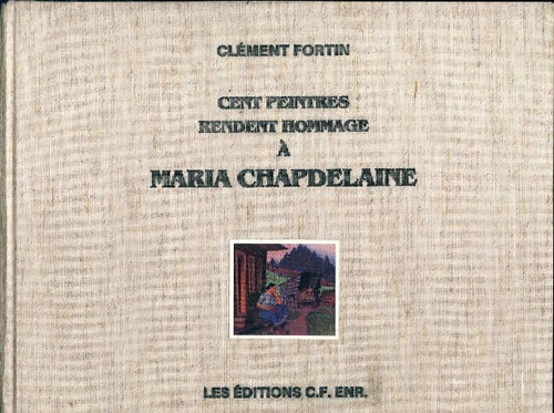 Cent peintres rendent hommage à Maria Chapdelaine - Collectif -  C.F. Enr. GF - Livre