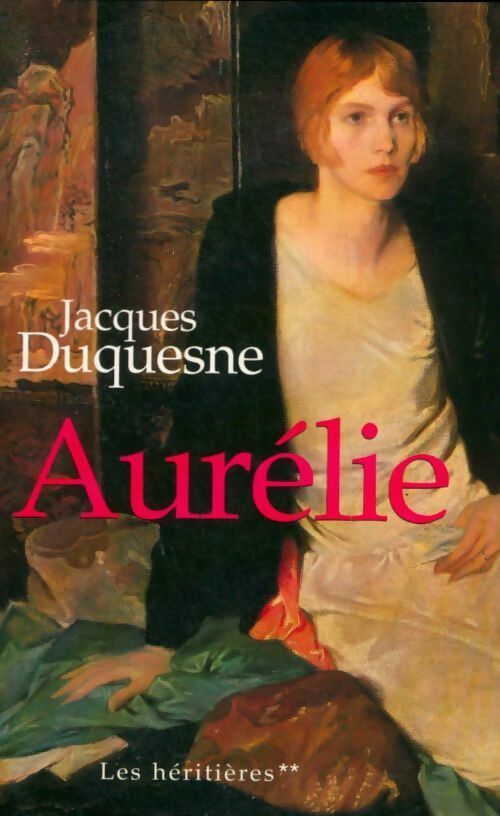 Livrenpoche : Les héritières Tome II : Aurélie - Jacques Duquesne - Livre