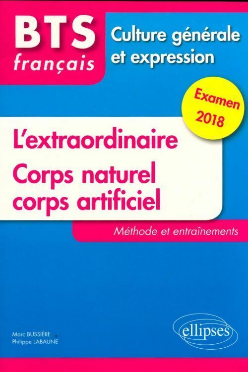 Culture générale et expression 2018 : L'extraordinaire / Corps naturel, corps artificiel - Collectif -  Fiches Français BTS - Livre
