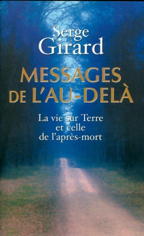 Livrenpoche : Messages de l'au-delà. La vie sur terre et celle de l'après-mort - Serge Girard - Livre