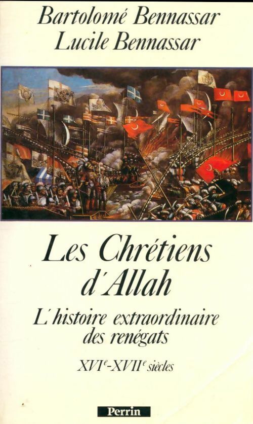 Livrenpoche : Les chrétiens d'Allah. L'histoire extraordinaire des renégats XVIe et XVIIe siècles - Lucile Bennassar - Livre
