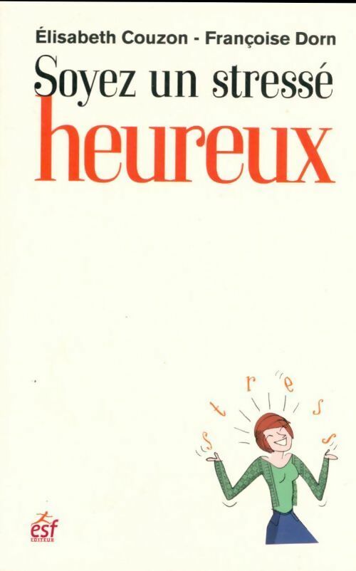Livrenpoche : Soyez un stressé heureux - Elisabeth Couzon - Livre
