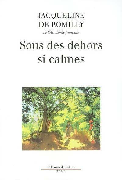 Livrenpoche : Sous des dehors si calmes - Jacqueline De Romilly - Livre