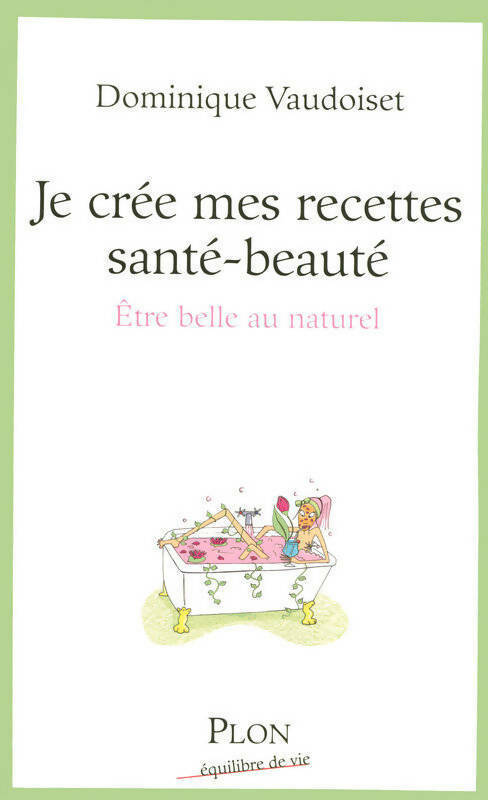 Livrenpoche : Je crée mes recettes santé-beauté - Dominique Vaudoiset - Livre