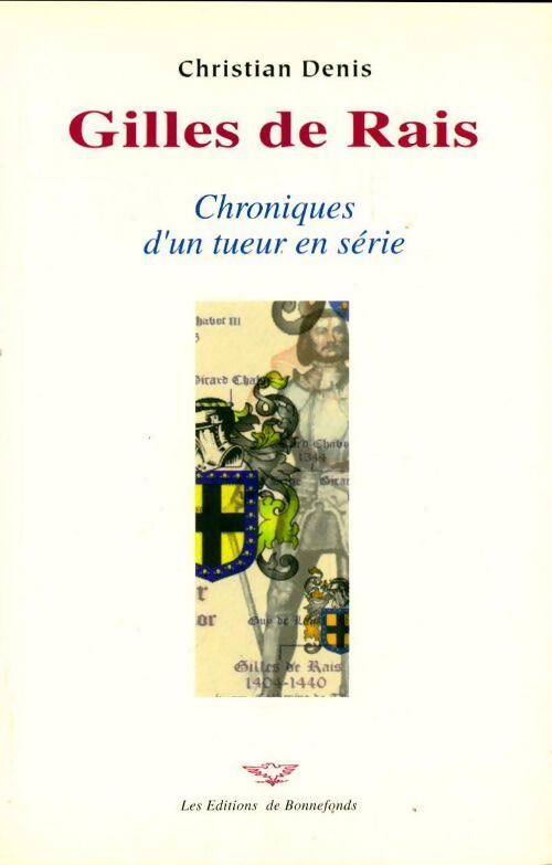 Gilles de Rais. Chroniques d'un tueur en série - Christian Denis - Livre