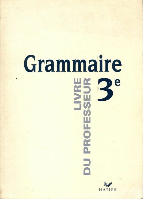 Grammaire 3e. Livre du professeur - Didier Colin -  Hatier GF - Livre