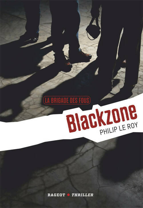 Livrenpoche : La brigade des fous : Blackzone - Philip Le Roy - Livre