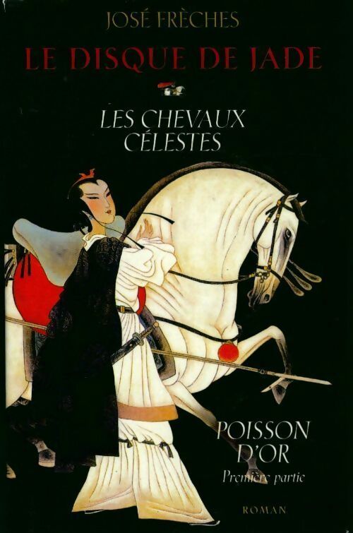 Le disque de jade Tome I : Les chevaux célestes - José Frèches -  France Loisirs GF - Livre