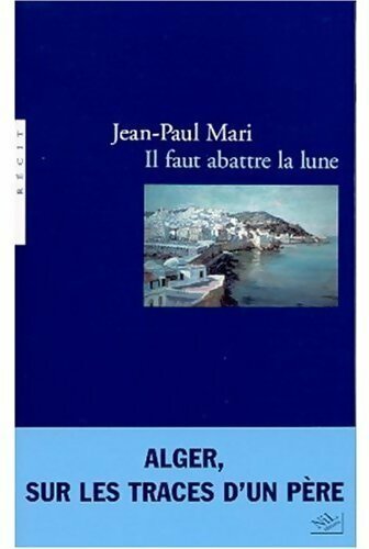 Livrenpoche : Il faut abattre la lune - Jean-Paul Mari - Livre