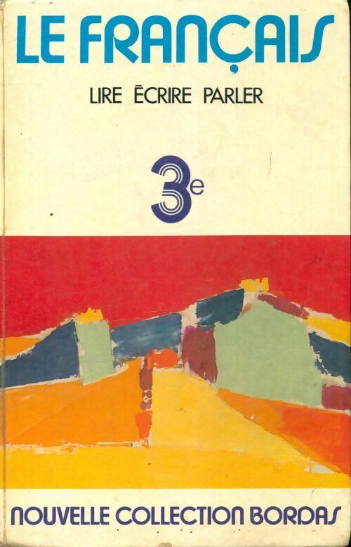 Livrenpoche : Français 3e : Lire, écrire, parler - André Lagarde - Livre