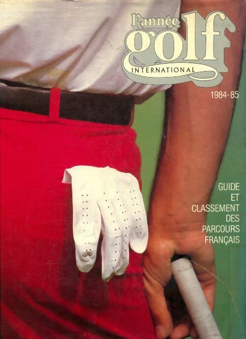 Livrenpoche : L'année golf international 1984 / 85 - Collectif - Livre
