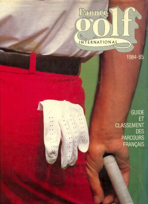 L'année golf international 1984 / 85 - Collectif -  Acla GF - Livre