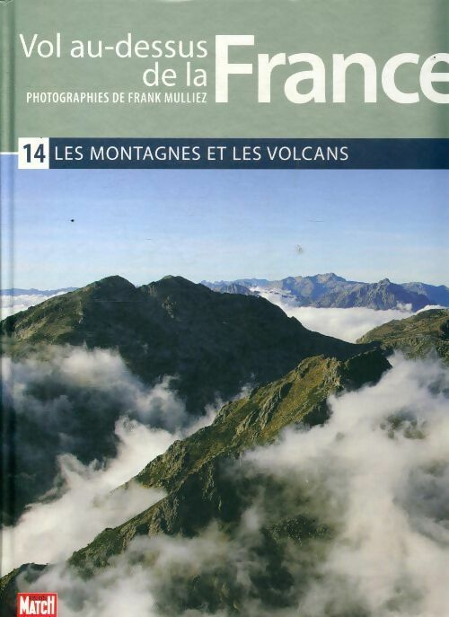 Livrenpoche : Vol au dessus de la France Tome XIV : Les montagnes et les volcans - Frank Mulliez - Livre
