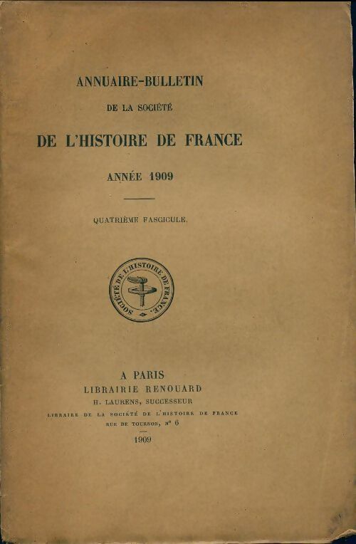 Annuaire-bulletin de la société de l'histoire de France 4e fascicule 1909 - Collectif -  Annuaire-bulletin de la société de l'histoire de France - Livre
