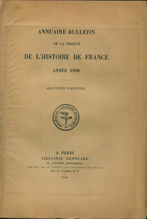 Livrenpoche : Annuaire-bulletin de la société de l'histoire de France : 4e fascicule 1900 - Collectif - Livre