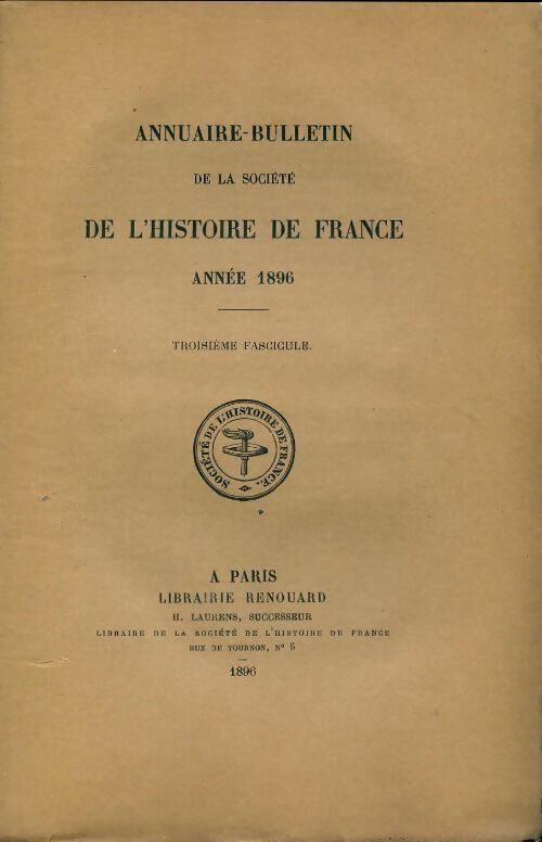 Livrenpoche : Annuaire-bulletin de la société de l'histoire de France : 3e fascicule 1896 - Collectif - Livre