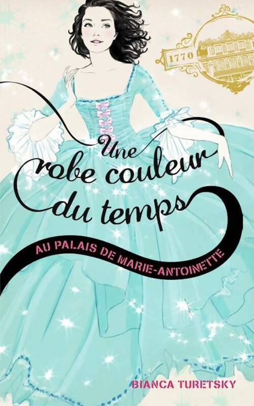Livrenpoche : Une robe couleur du temps Tome II - au palais de Marie Antoinette - Bianca Turetsky - Livre