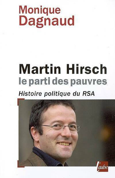 Livrenpoche : Martin Hirsch, le parti des pauvres. Histoire politique du RSA - Monique Dagnaud - Livre