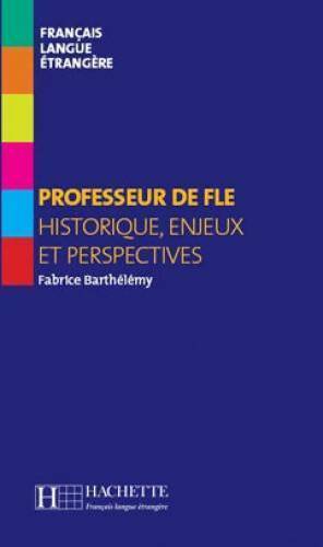 Livrenpoche : Professeur de fle : Historique enjeux et perspectives - Fabrice Barthélemy - Livre