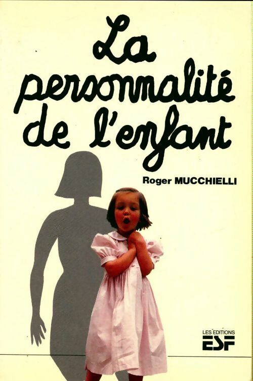 La personnalité de l'enfant. Son édification de la naissance à la fin de l'adolescence - Roger Mucchielli -  ESF GF - Livre