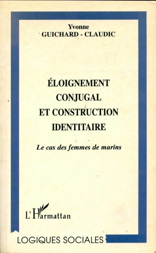 Livrenpoche : Eloignement conjugal et construction identaire : Le cas des femmes de marins - Yvonne Guichard-Claudic - Livre
