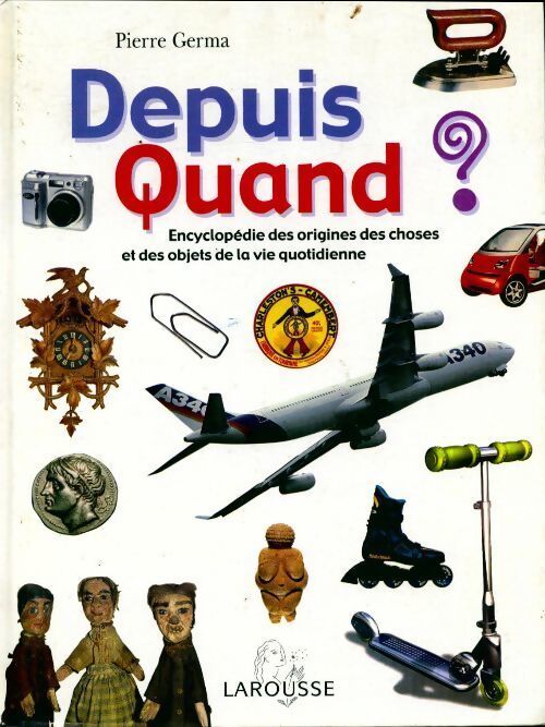 Livrenpoche : Depuis quand ? : Encyclopédie des choses et des objets de la vie quotidienne - Philippe Germa - Livre