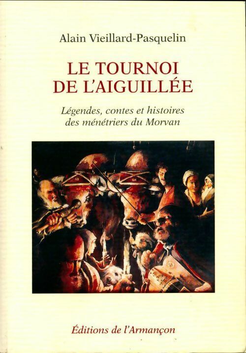Livrenpoche : Le tournoi de l'aiguillée. Légendes, contes et histoires des ménétriers du Morvan - Alain Vieillard-Pasquelin - Livre