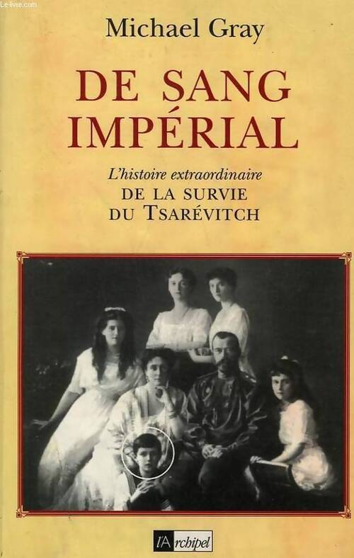 Livrenpoche : De sang imperial. L'histoire extraordinaire de la survie du tsarévitch - Michael Gray - Livre