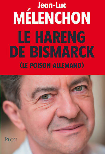 Livrenpoche : Le hareng de Bismarck (le poison allemand) - Jean-Luc Mélenchon - Livre