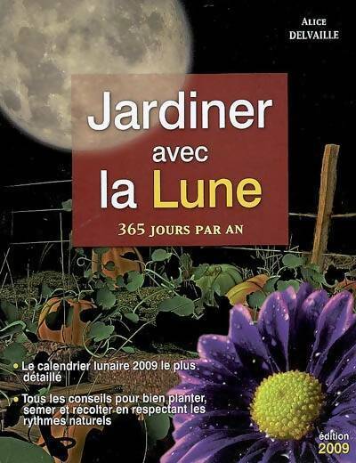 Livrenpoche : Jardiner avec la lune 2009. 365 jours par an - Alice Delvaille - Livre