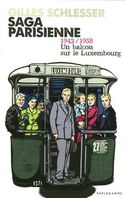 Livrenpoche : Saga parisienne Tome I : 1942/1958 un balcon sur le Luxembourg - Gilles Schlesser - Livre