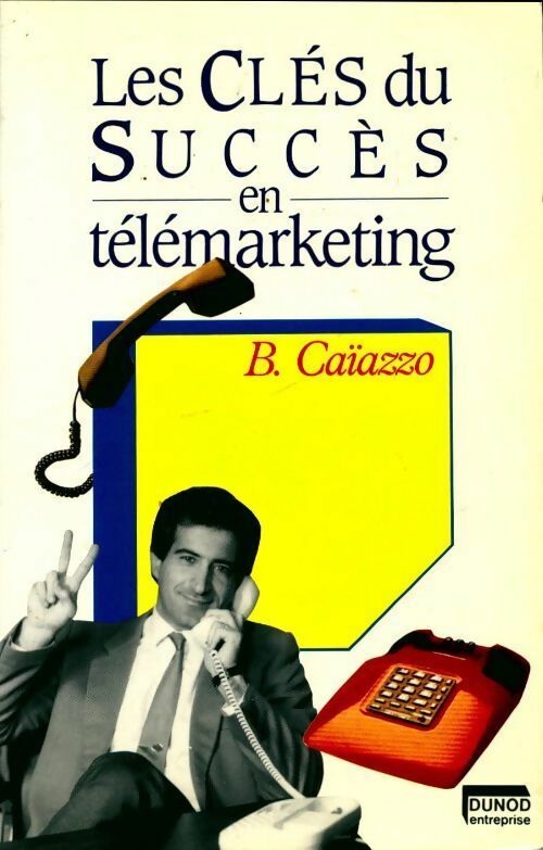 Livrenpoche : Les clés du succès en télémarketing - Bernard Caïazzo - Livre