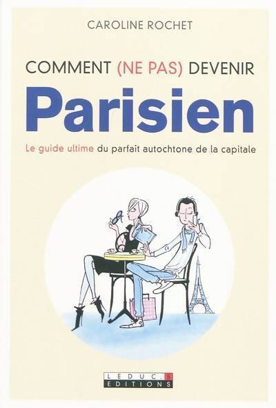 Livrenpoche : Comment (ne pas) devenir parisien - Caroline Rochet - Livre