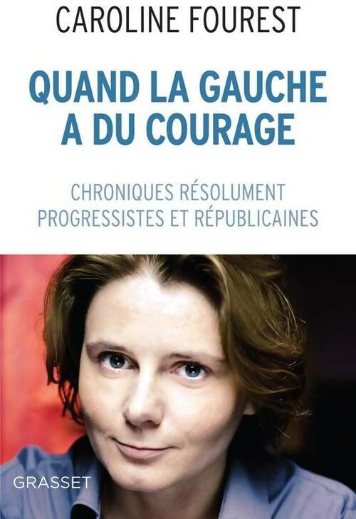 Livrenpoche : Quand la gauche a du courage : Chroniques résolument laïques progressistes et républicaines - Caroline Fourest - Livre