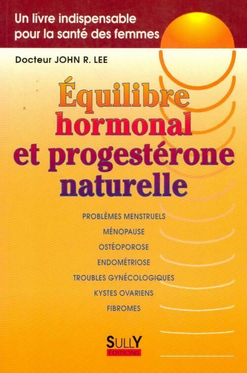 Equilibre hormonal et progestérone naturelle - John Lee - Livre