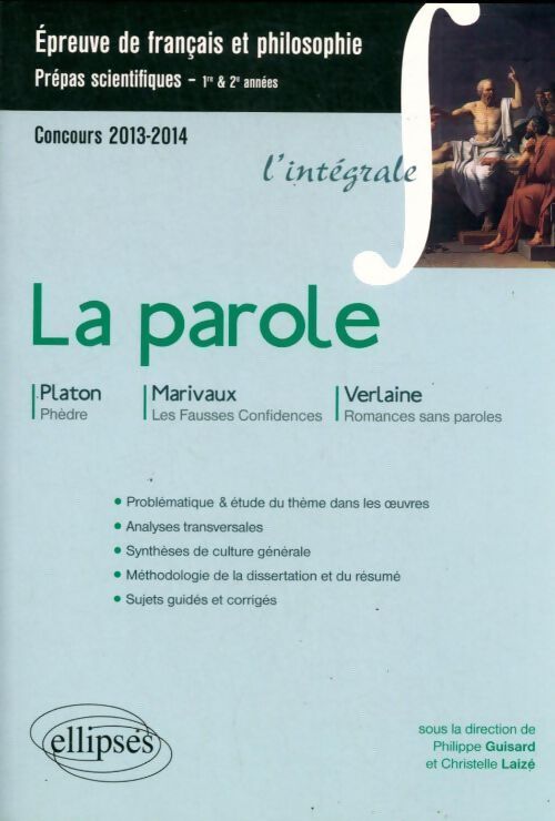 Livrenpoche : La parole l'intégrale. Epreuve de français et philosophie 2013-2014 - Philippe Guisard - Livre