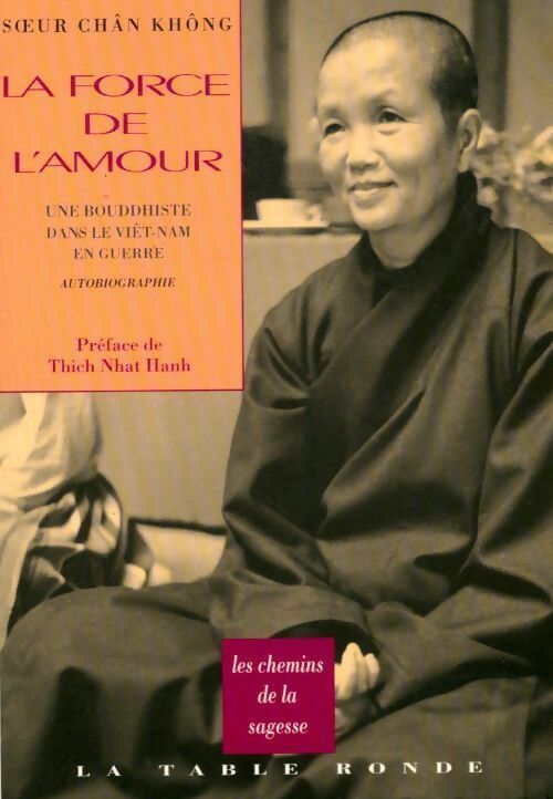 La force de l'amour. Une bouddhiste dans le Viêt-Nam en guerre - Không Chân - Livre