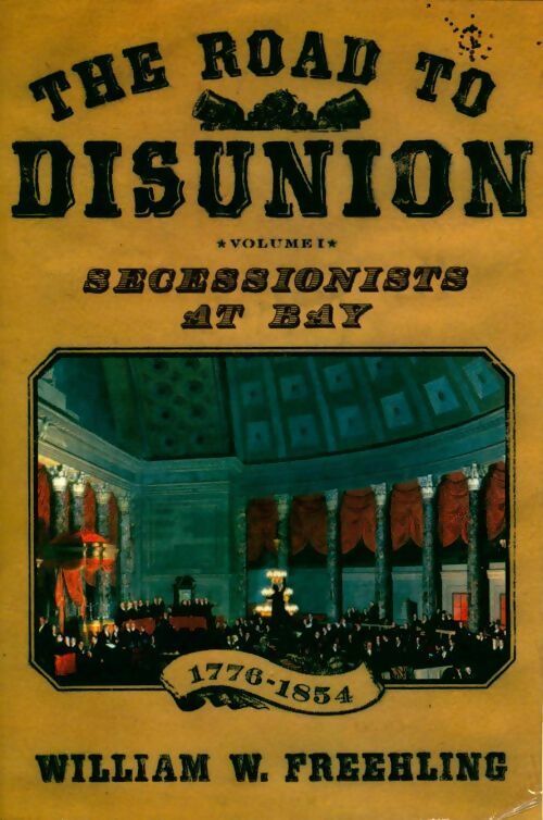 Livrenpoche : The road to disunion volume 1 : Secessionists at bay 1776-1854 - William W. Freehling - Livre