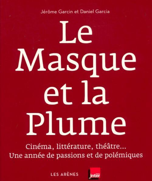 Le masque et la plume : Cinéma littérature théâtre... Une année de passions et de polémiques - Jérôme Garcin - Livre