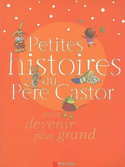 Livrenpoche : Petites histoires du père castor pour devenir plus grand - Claire Clément - Livre